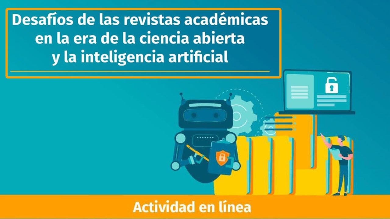 Desafíos de las revistas académicas en la era de la ciencia abierta y la inteligencia artificial.