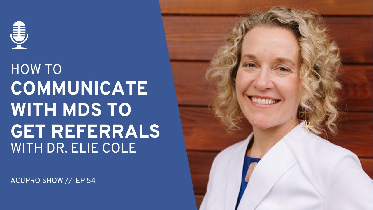 How to Communicate with MDs to Get Acupuncture Referrals: Dr. Elie Cole
