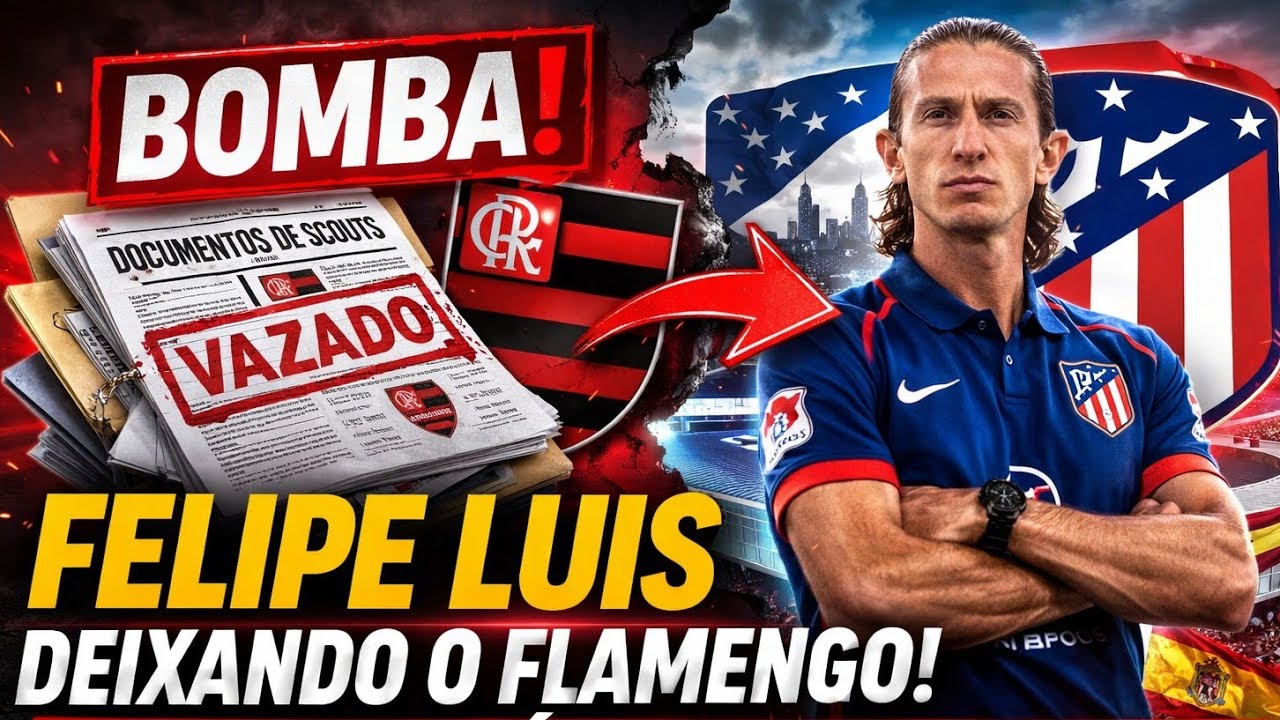 BOMBA! FILIPE LUÍS NO ATLÉTICO DE MADRID! DOCUMENTOS DE SCOUTS VAZADOS ? ENTENDA.