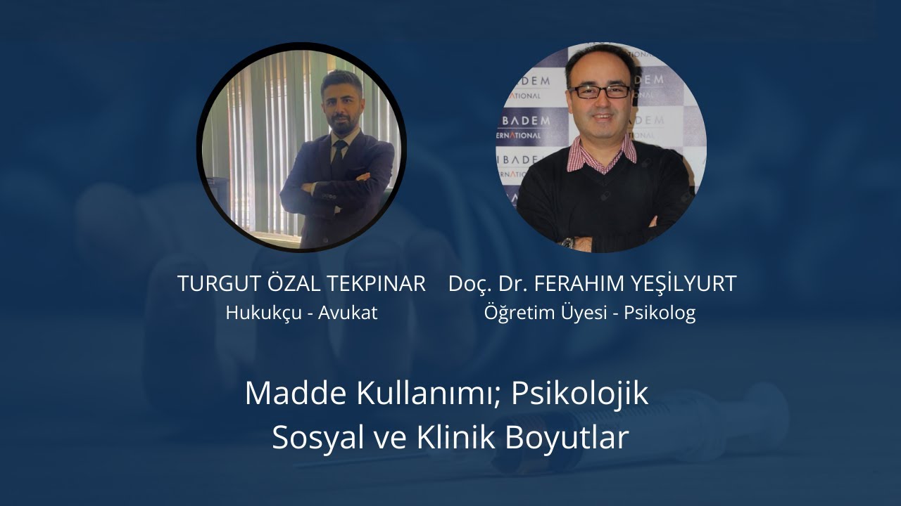 Av.Turgut Özal Tekpınar-Doç.Dr.Ferahim Yeşilyurt Madde Kullanımı Psikolojik Sosyal ve Klinik Boyutlr