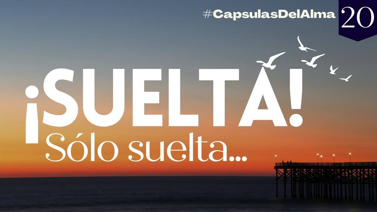 SOLTAR y DEJAR IR | Libérate de los apegos SUELTA, SÓLO SUELTA | Reflexión #CapsulasDelAlma 🦋#20