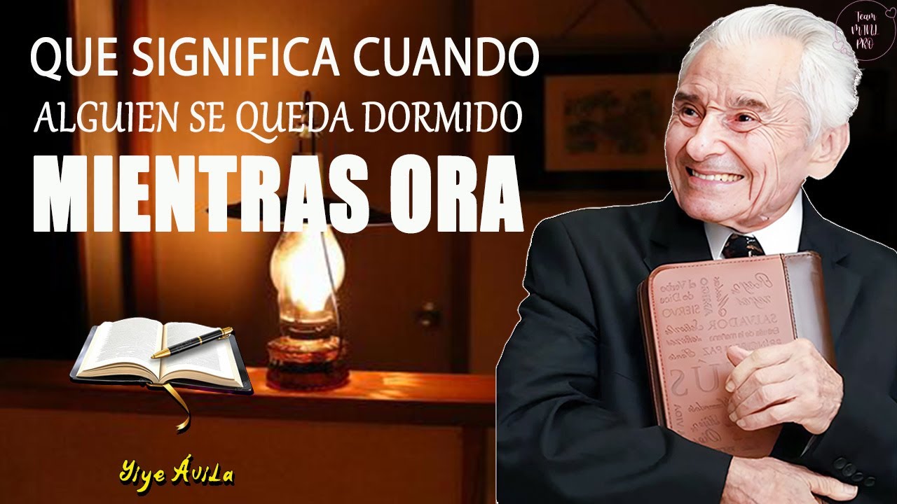 QUE SIGNIFICA CUANDO ALGUIEN SE QUEDA DORMIDO MIENTRAS ORA - Yiye Ávila