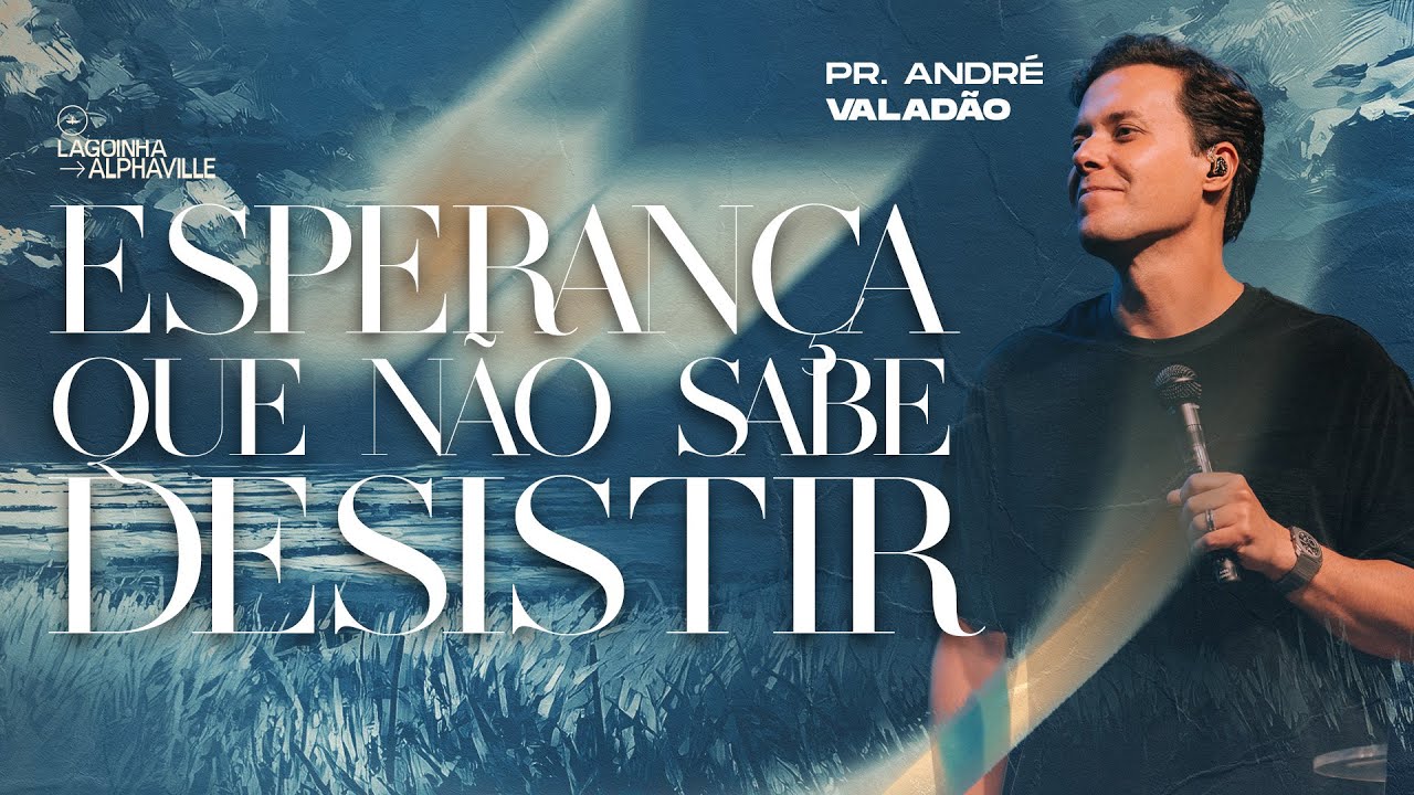 ESPERAN&Ccedil;A QUE N&Atilde;O SABE DESISTIR | PR. ANDR&Eacute; VALAD&Atilde;O