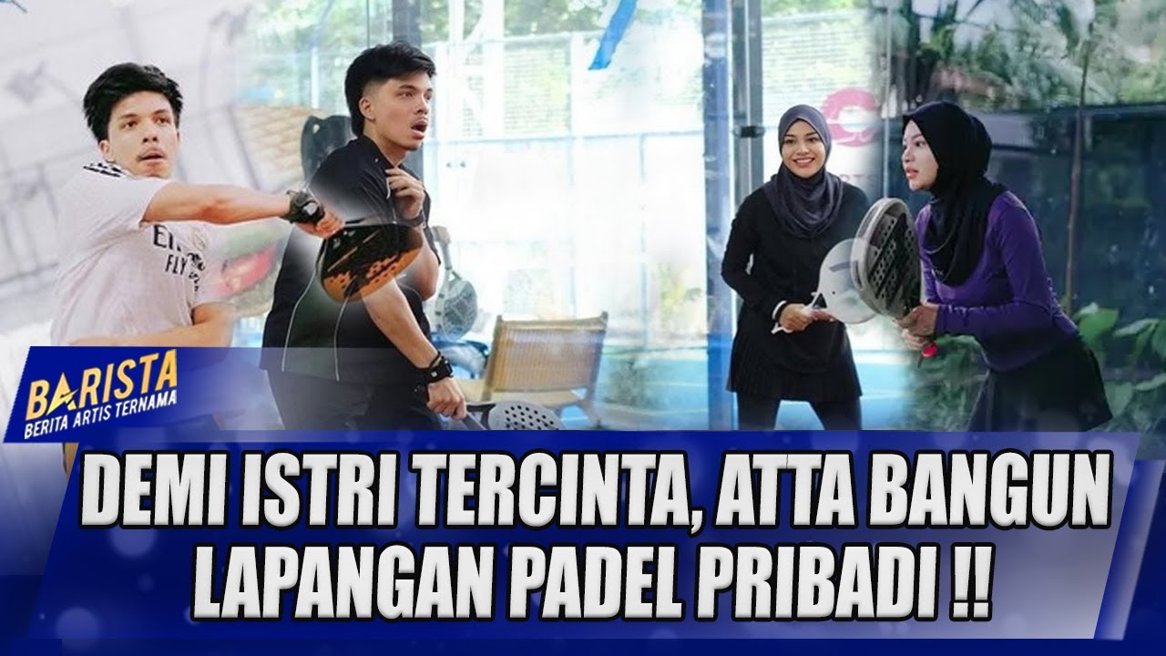 ATTA HALILINTAR BANGUN LAPANGAN PADEL DEMI BODY GOALS AUREL SANG ISTRI !! - BARISTA