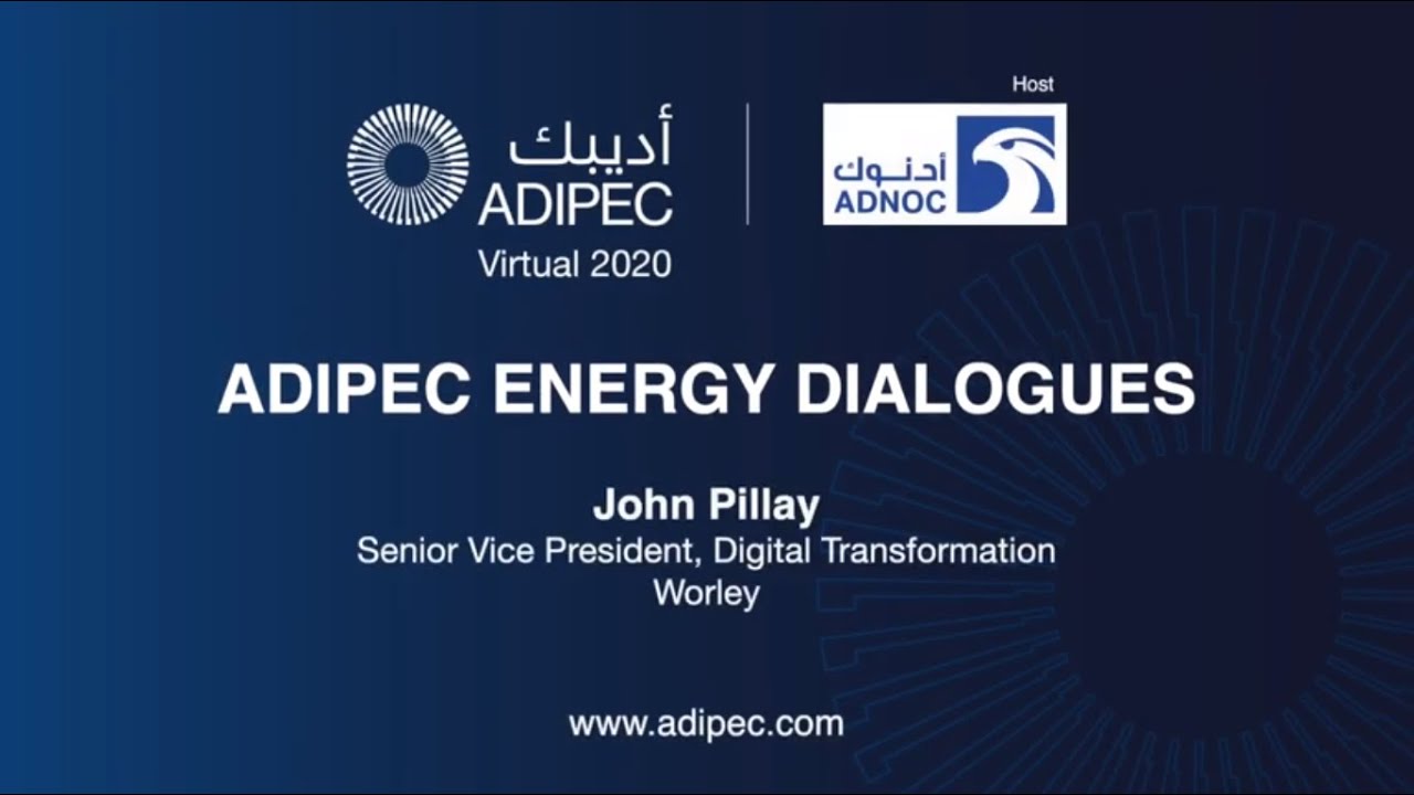 ADIPEC Energy Dialogues with John Pillay, Senior Vice President, Digital Transformation, Worley