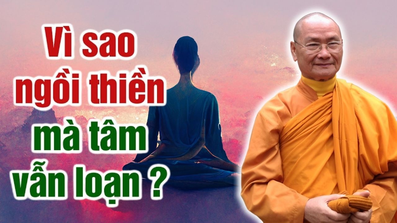 Vì Sao Ngồi Thiền Mà Tâm Vẫn Loạn | HT. VIên Minh