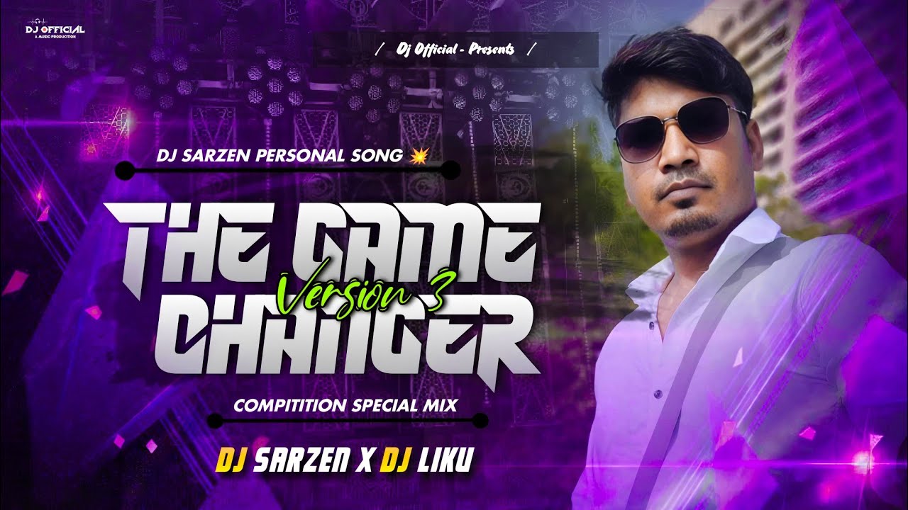DJ SARZEN SONG 💥 || THE GAME CHANGER VERSION 3 ( COMPITITION SPECIAL SONG ) DJ SARZEN X DJ LIKU MIX