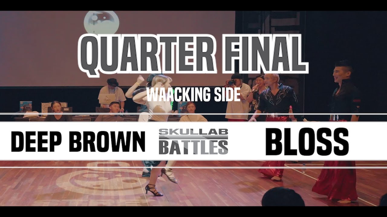 DEEP BROWN vs BLOSS_QUARTER FINAL#1_WAACKING SIDE_SKULLAB BATTLES 2019