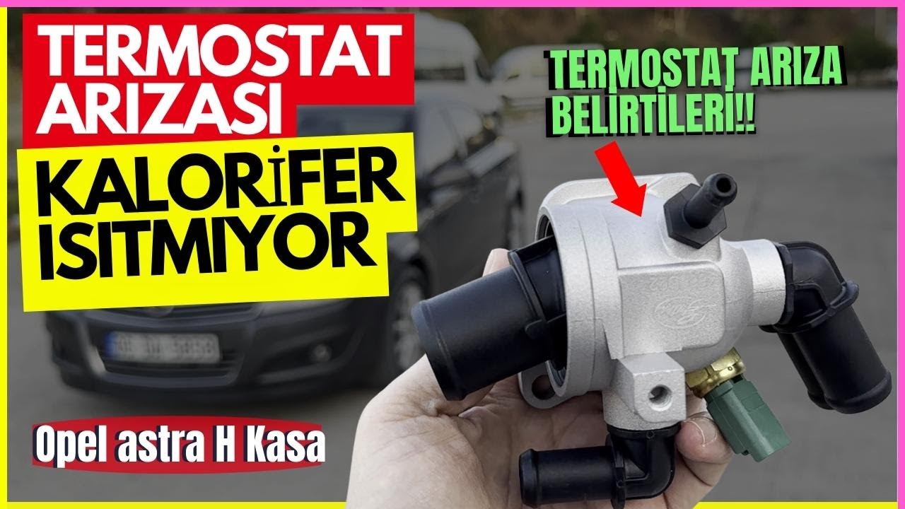 Termostat nedir, Arızası Nasıl Anlaşılır? Opel Astra H termostat arızası belirtileri nelerdir?