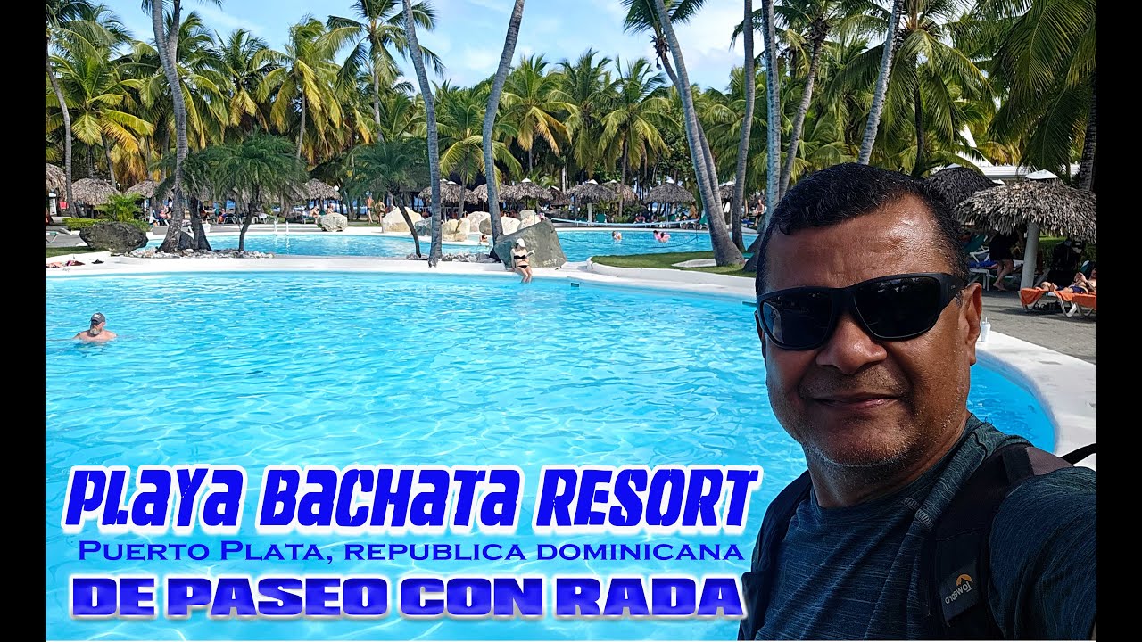Playa Bachata Resort Puerto Plata, Republica  Dominicana I DE PASEO CON RADA