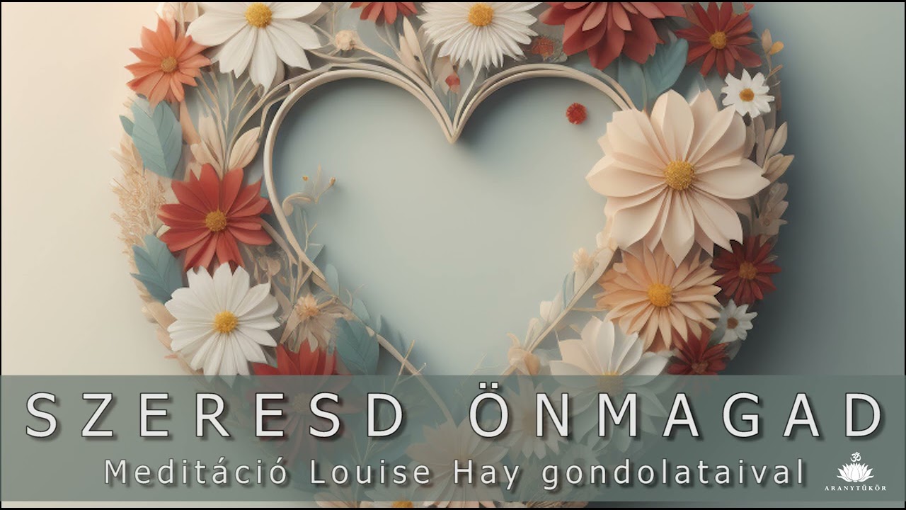 Szeresd Önmagad 🎧-  Meditáció Louise L  Hay gondolataival, alfa hullámokkal - 8 Hz