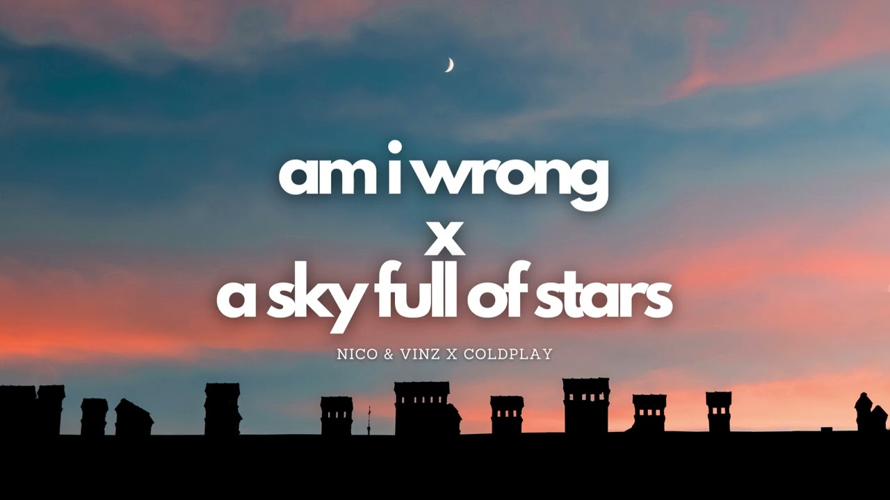 Nico & Vinz x Coldplay | Am I Wrong x A Sky Full of Stars