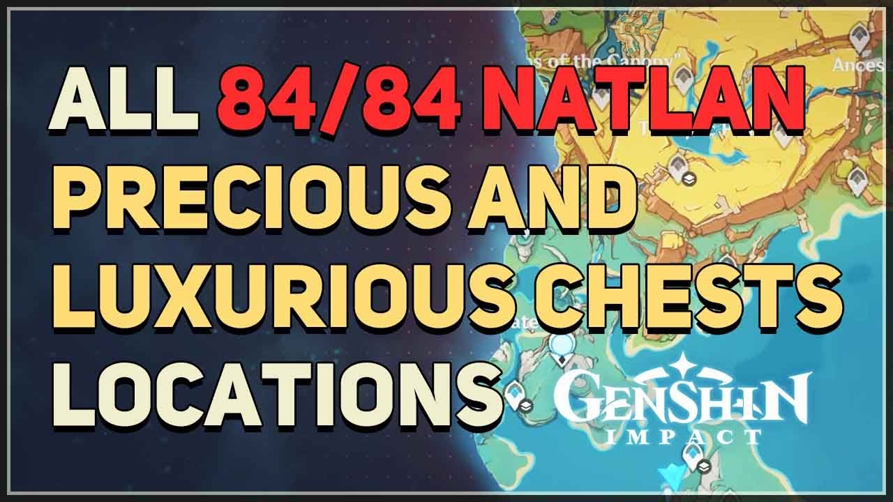 All 84 Natlan Precious and Luxurious Chests Locations Genshin Impact