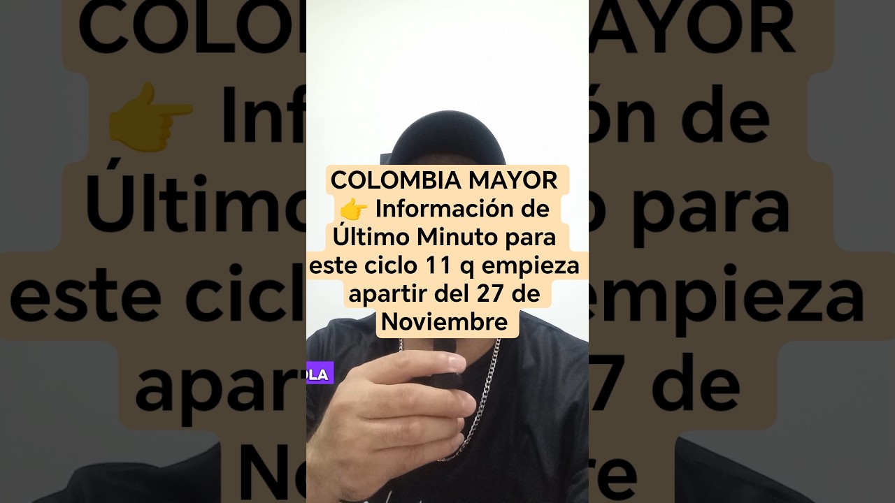COLOMBIA MAYOR 👉 Información de Último Minuto para este ciclo 11 q empieza apartir del 27 de Noviemb
