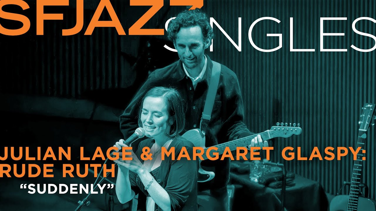 SFJAZZ Singles: Julian Lage & Margaret Glaspy's  'Rude Ruth' perform 