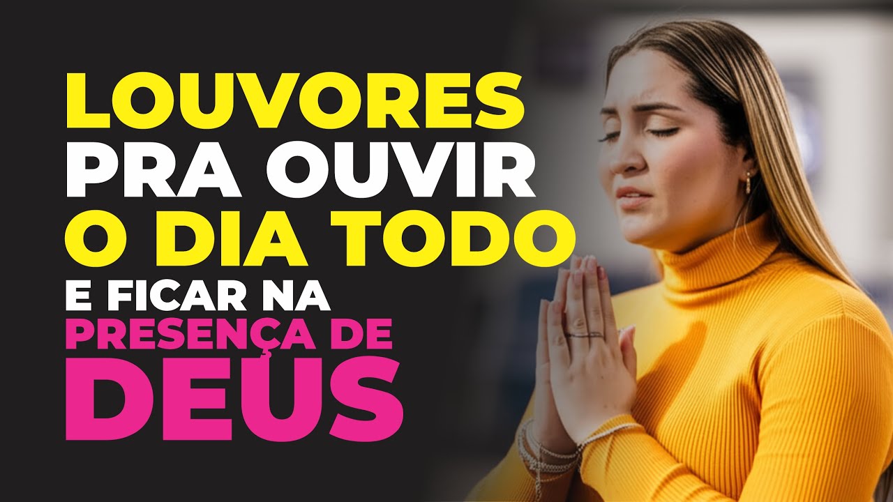Louvores que fortalecerão tua Fé. Ouça a todo momento!