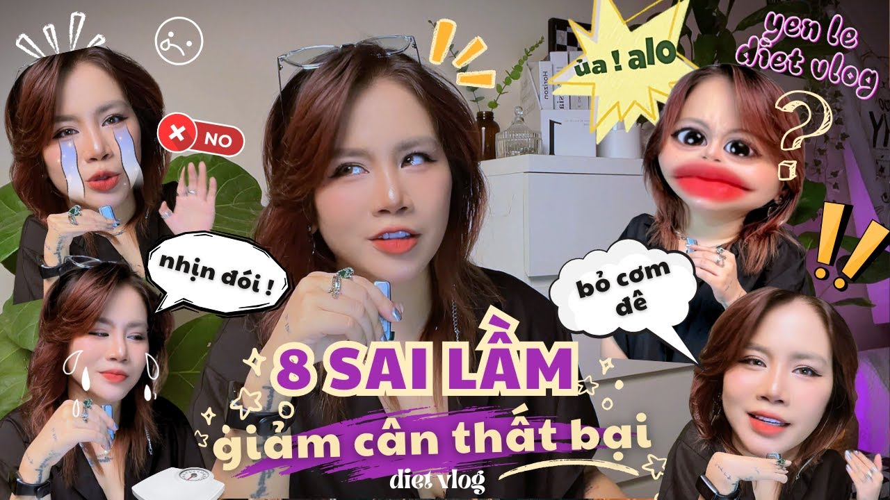 8 SAI LẦM KHIẾN BẠN GIẢM CÂN THẤT BẠI ! ƯỚC GÌ YẾN BIẾT SỚM HƠN | YẾN LÊ | GIẢM CÂN Diet vlog series