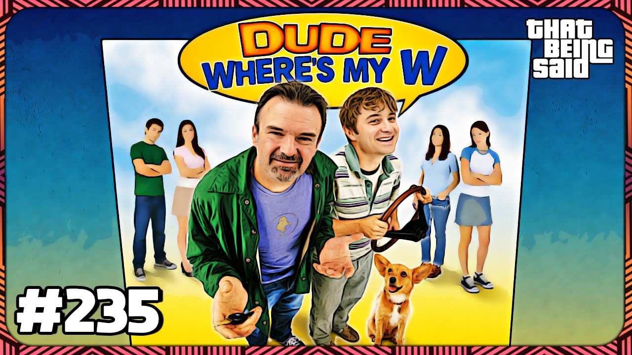 That Being Said #235 - Dude Where's My W  (w/@cerulean86)