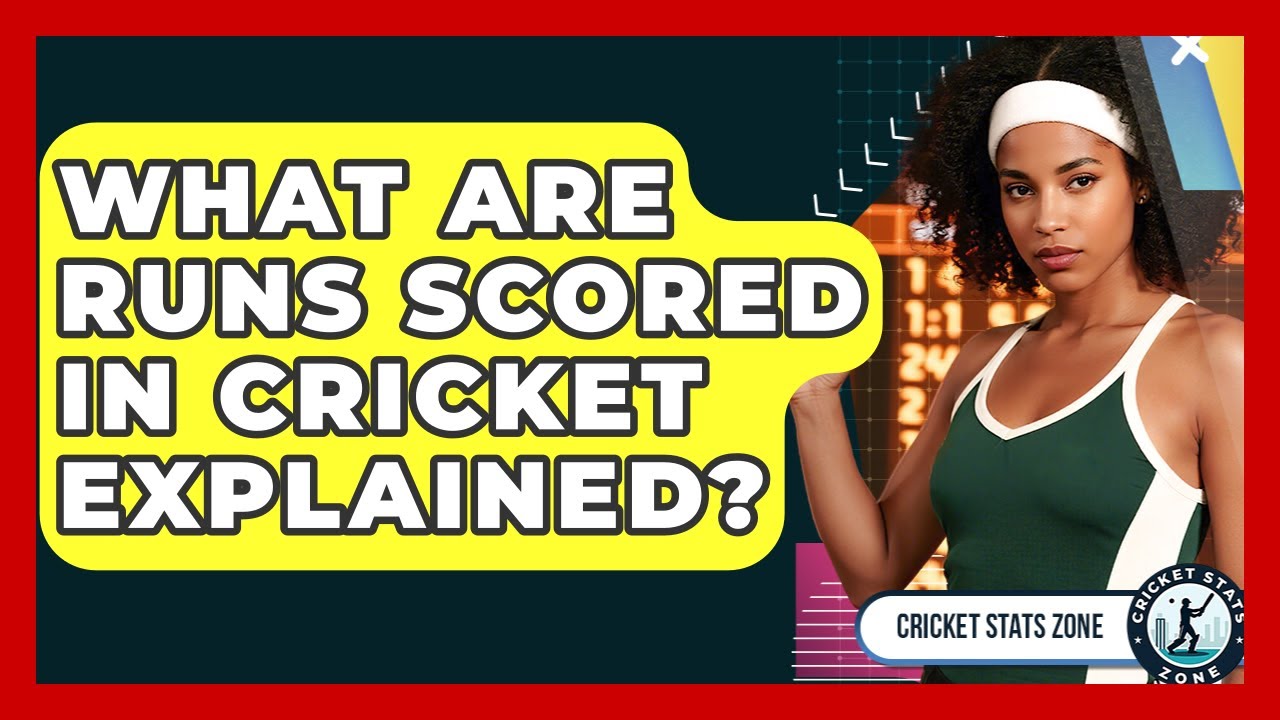 What Are Runs Scored In Cricket Explained? - Cricket Stats Zone