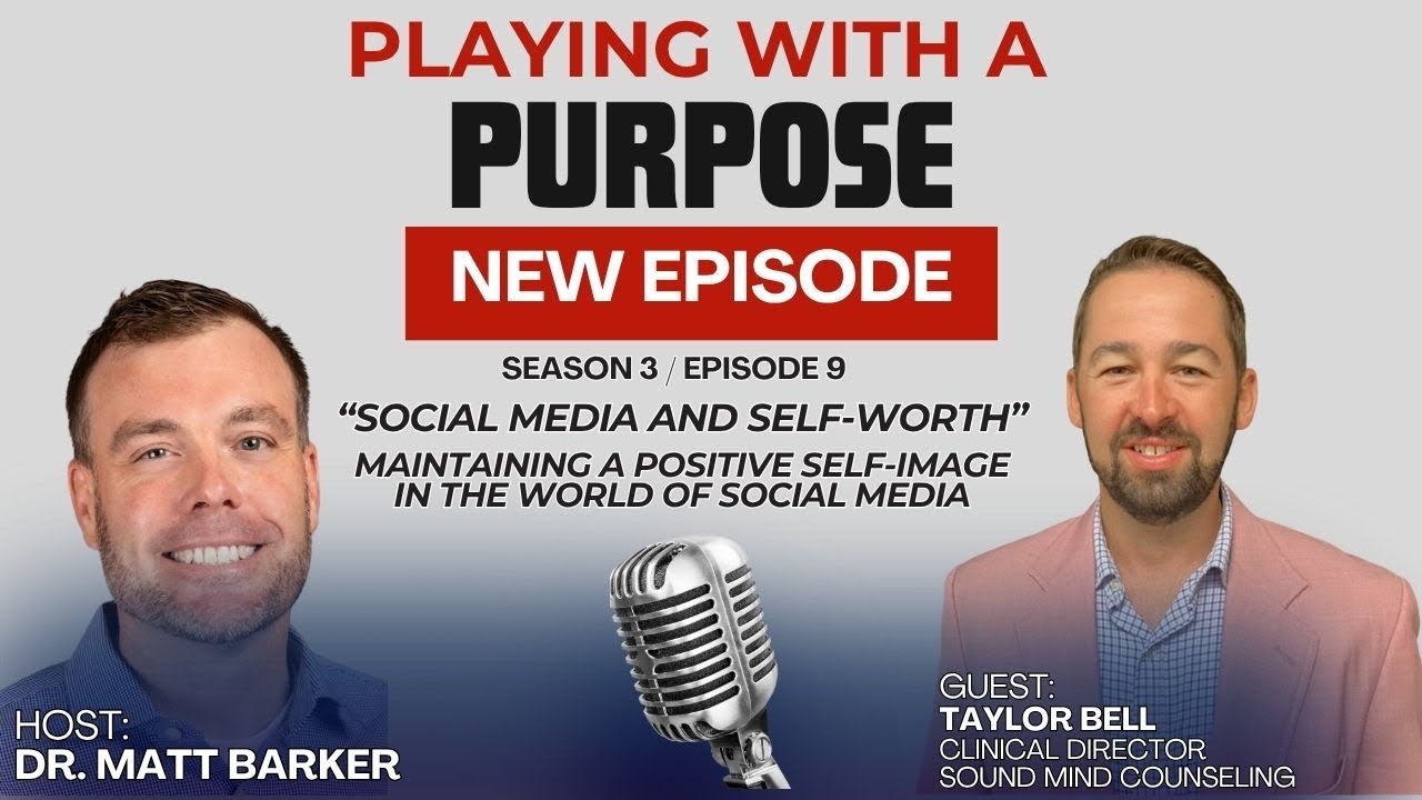 Playing with a Purpose Podcast (Season 3, Episode 9) Social Media and Self Worth- Taylor Bell