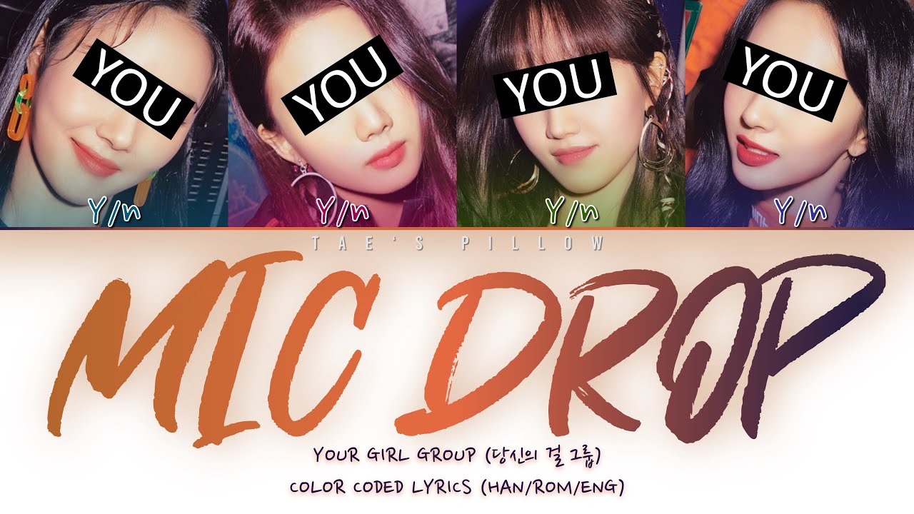 MIC DROP - YOUR GIRL GROUP | ORIGINAL - BTS | 4 MEM VER. | HAN/ROM/ENG COLOR CODED LYRICS