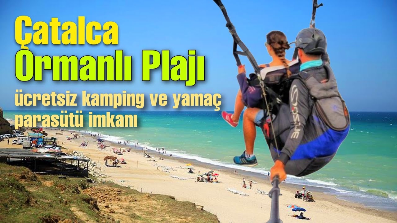 &Ccedil;atalca, Ormanlı plajı, &uuml;cretsiz kamp ve yama&ccedil; paraş&uuml;t&uuml; imkanı.