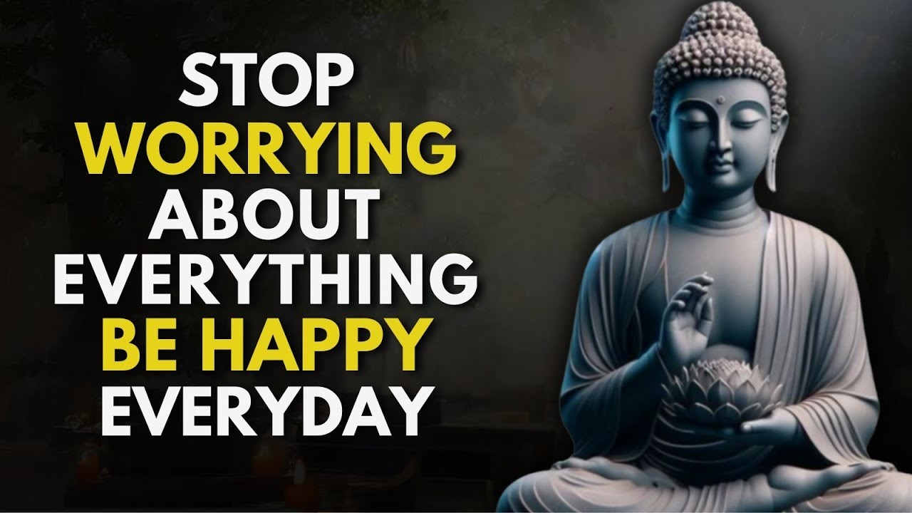 Stop Worrying About Everything &ndash; Be Happy Every Day | Buddhism Wisdom  in English