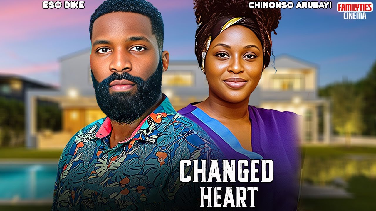 CHANGED HEART - CHINONSO ARUBAYI, ESO DIKE - Nigerian Movie
