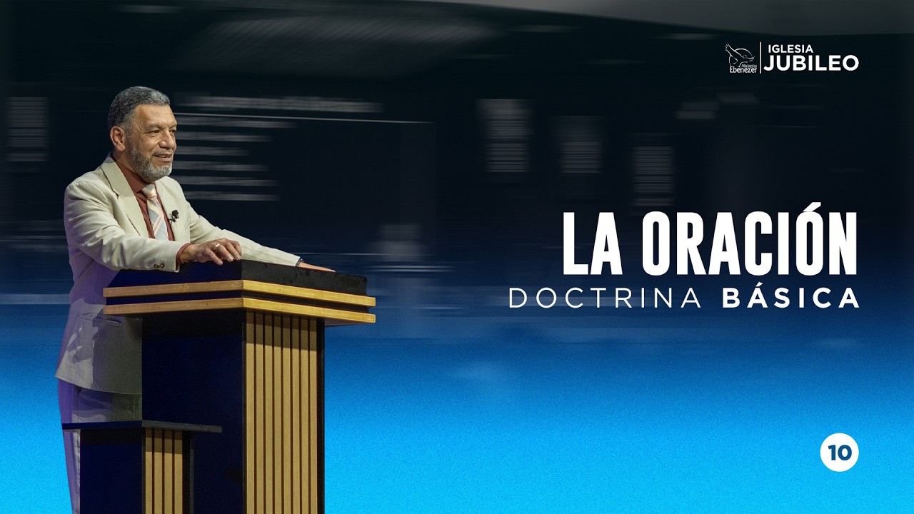 Escuela Doctrinal | La Oración | P. Julio Herrera | Doctrina Básica | Iglesia Jubileo