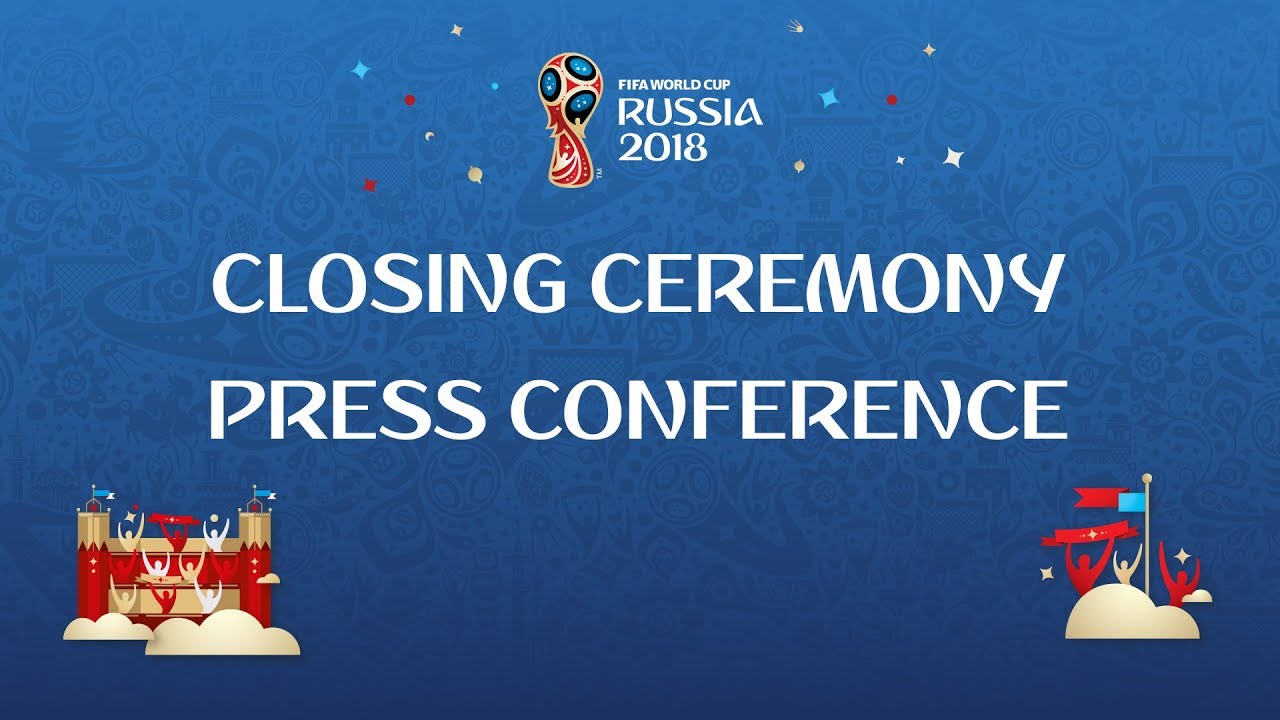 2018 FIFA World Cup Russia&trade; - Press Conference on the closing ceremony