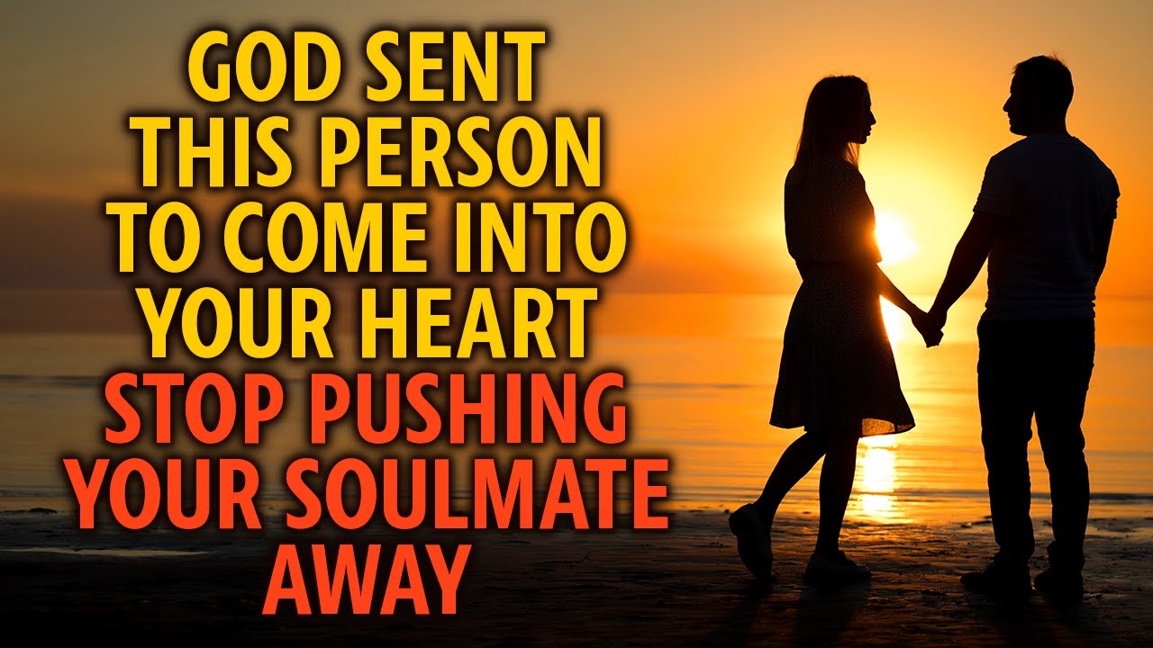God Sent Someone to Come Into Your Heart - Stop Pushing Your Soulmate Away!!!