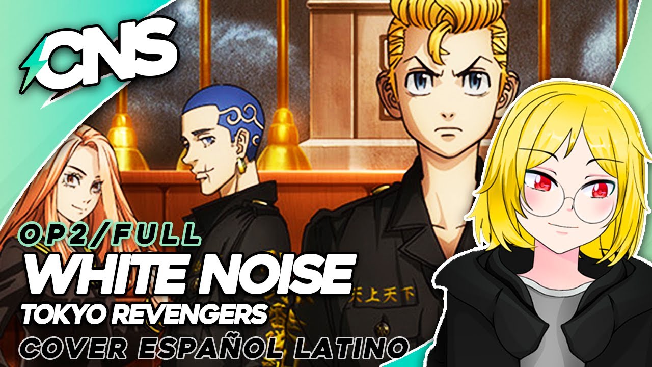 (FULL/ESP) TOKYO REVENGERS OP2 // White Noise (cover por @ChemyNoSurfea)