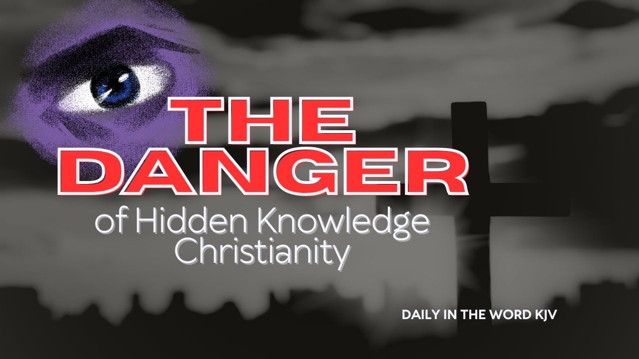 The Danger of Hidden Knowledge Christianity