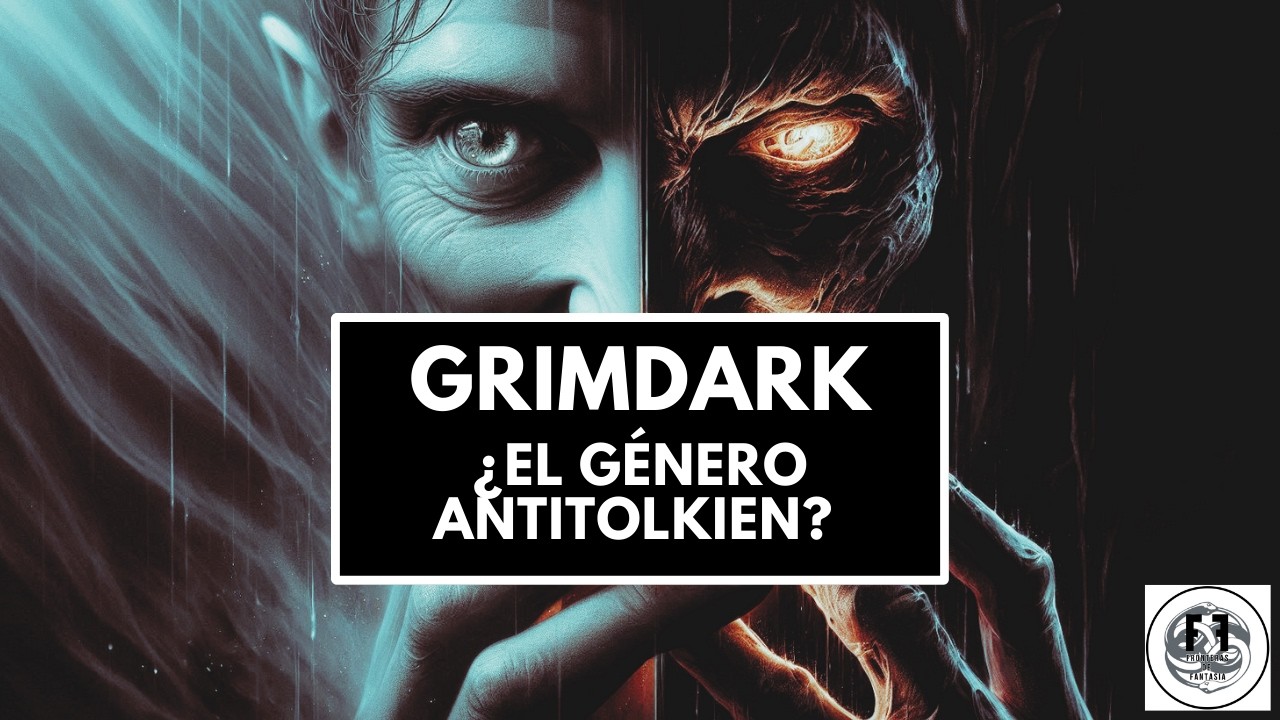 💀 GRIMDARK: ¿El género ANTI-TOLKIEN?
