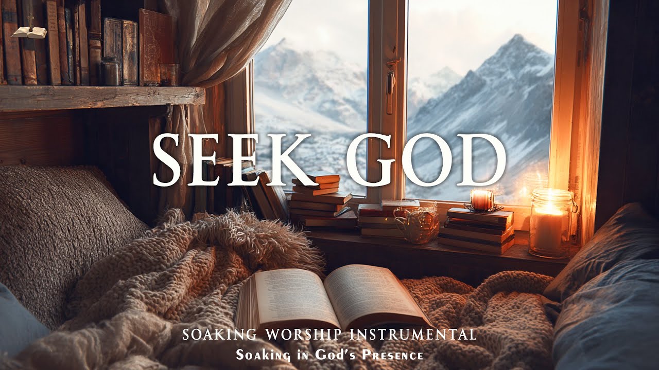 SEEK GOD - Soaking Worship Instrumental For Devotional, Meditation and Relaxation | Prayer Music