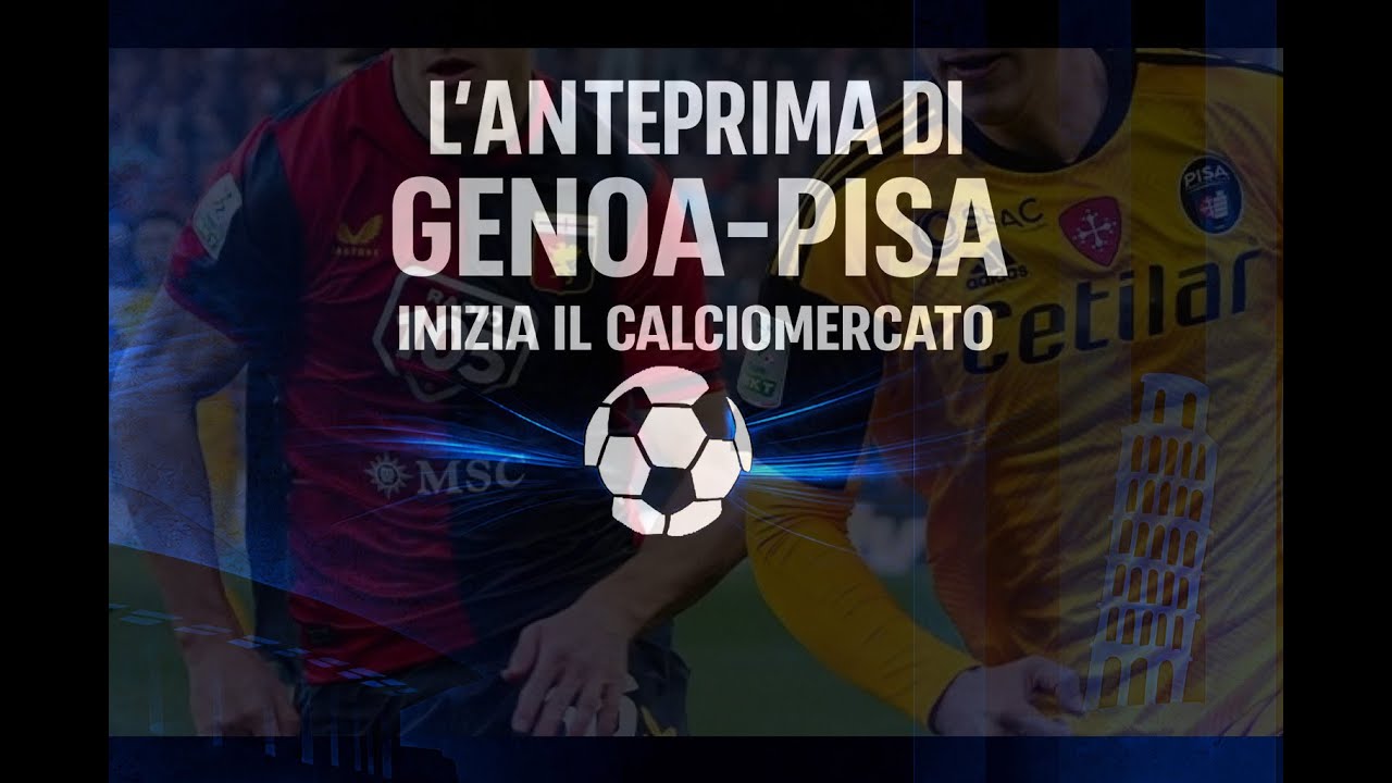 L'anteprima di Genoa-Pisa, inizia il calciomercato