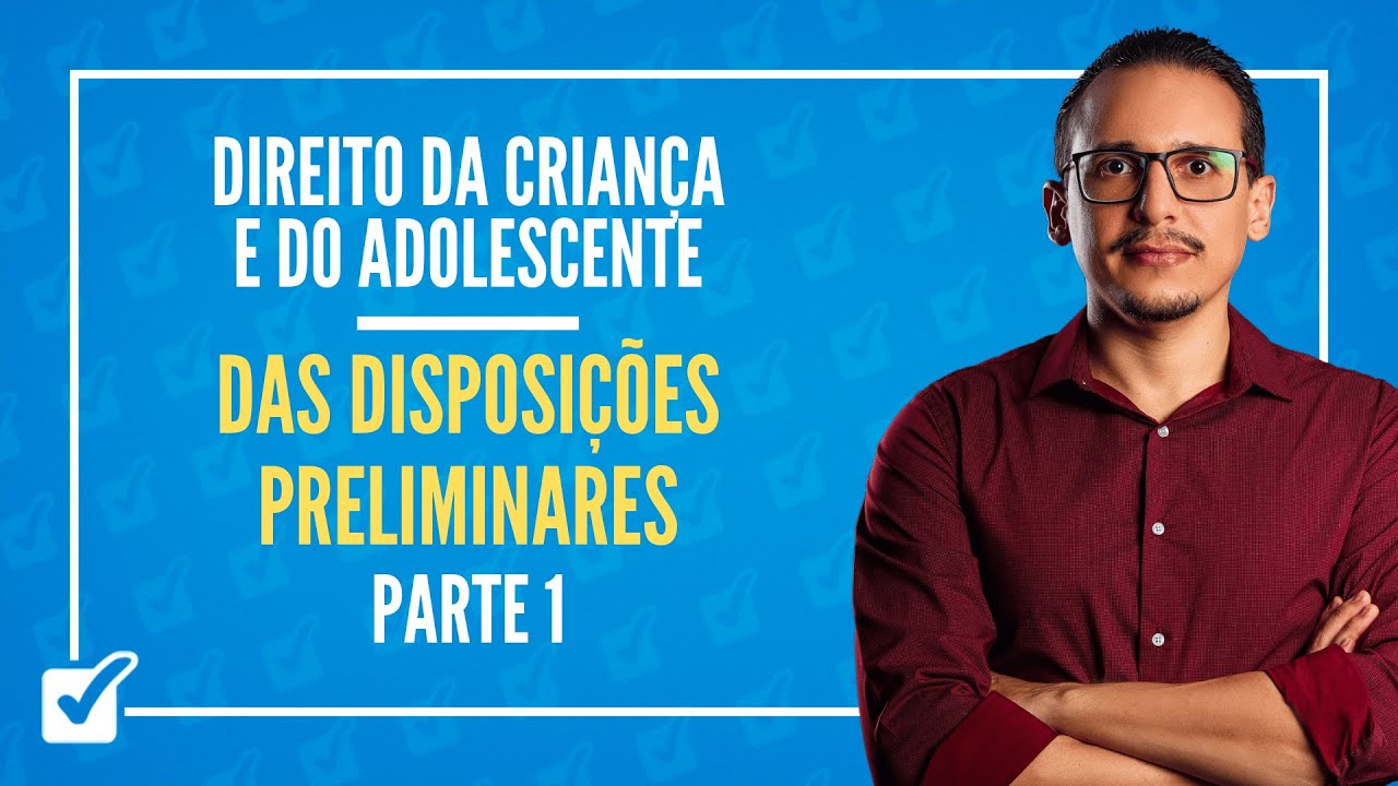01.01.01. Das Disposições Preliminares (ECA - arts. 1º ao 6º) Parte 1 - Prof. Bruno Lira