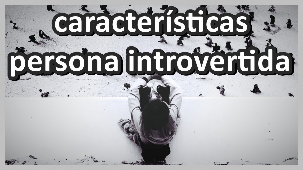 Caracter&iacute;sticas persona introvertida