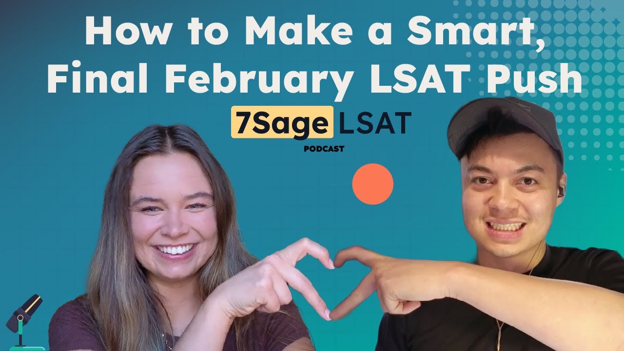 How to Make a Smart, Final February LSAT Push | 7Sage LSAT Pod