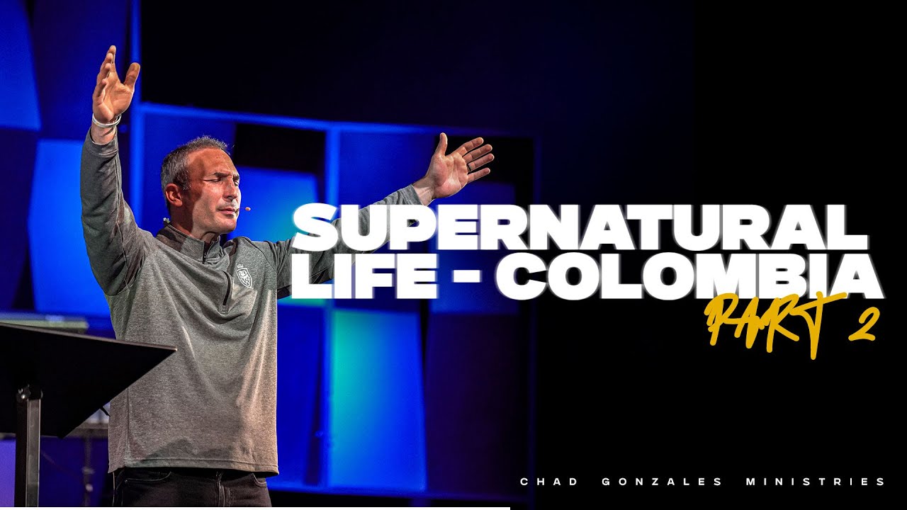 Supernatural Life Part 02 | Spanish Message | Colombia | Chad Gonzales Minsitries