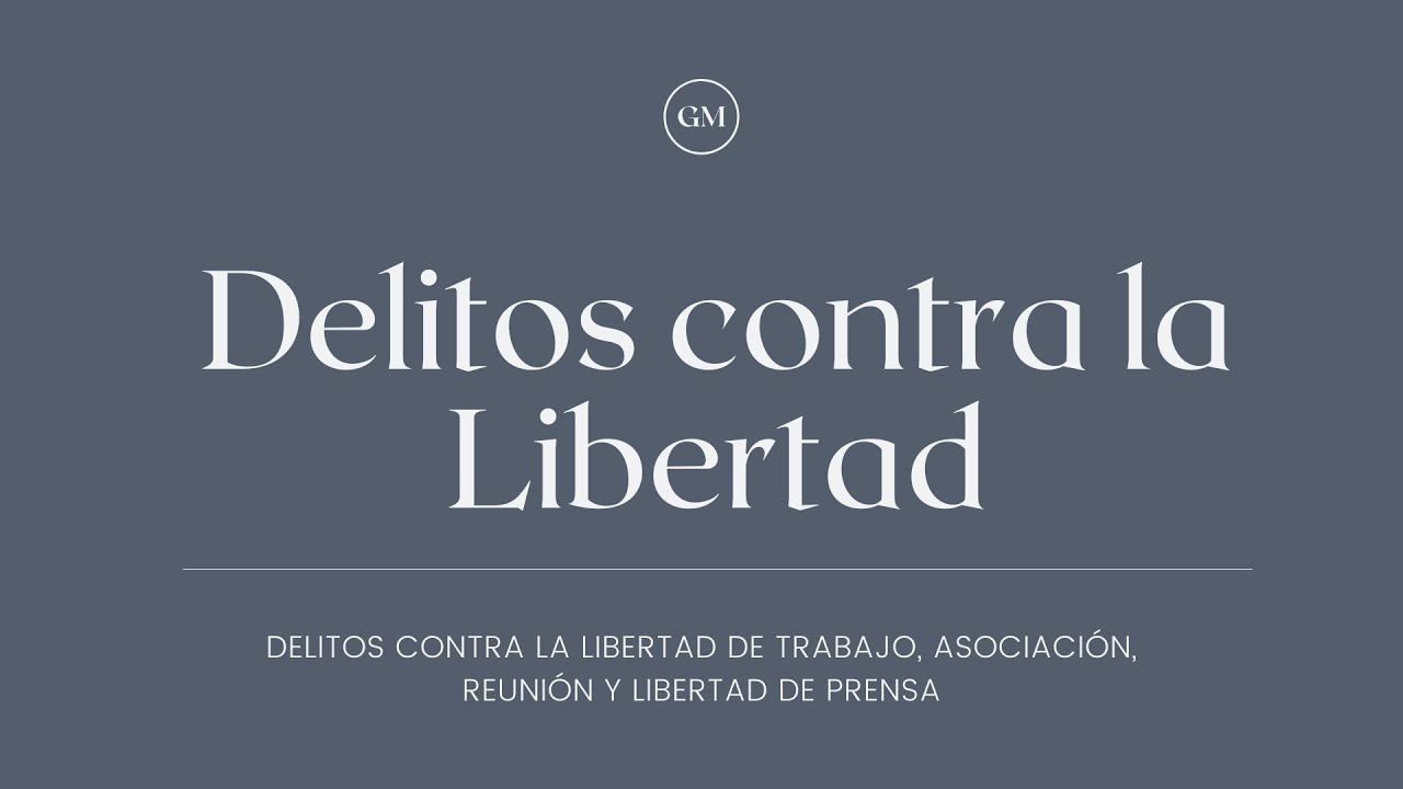 Delitos contra la libertad de trabajo, asociación, reunión y libertad de prensa