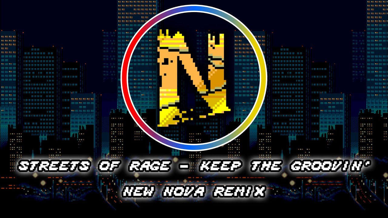 Streets Of Rage - Keep The Groovin' (New Nova Remix)