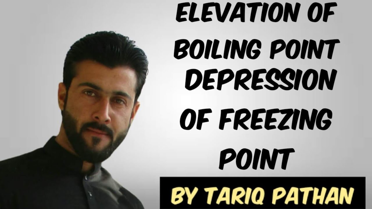 Elevation of Boiling point - Depression of freezing point Colligative properties by Tariq Pathan