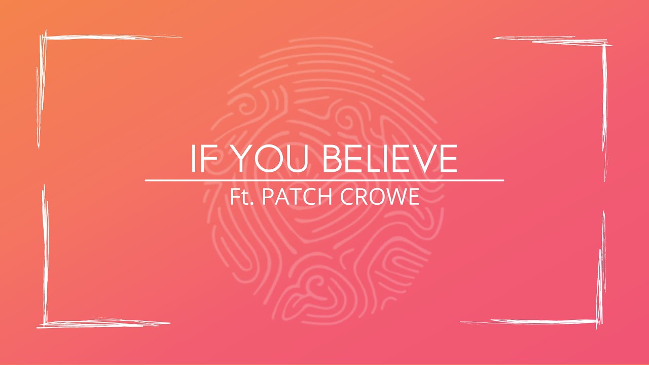 If You Believe -  Ft.  Patch Crowe (Lyrics Video) (LDS Youth Theme) (A Great Work)  LDS