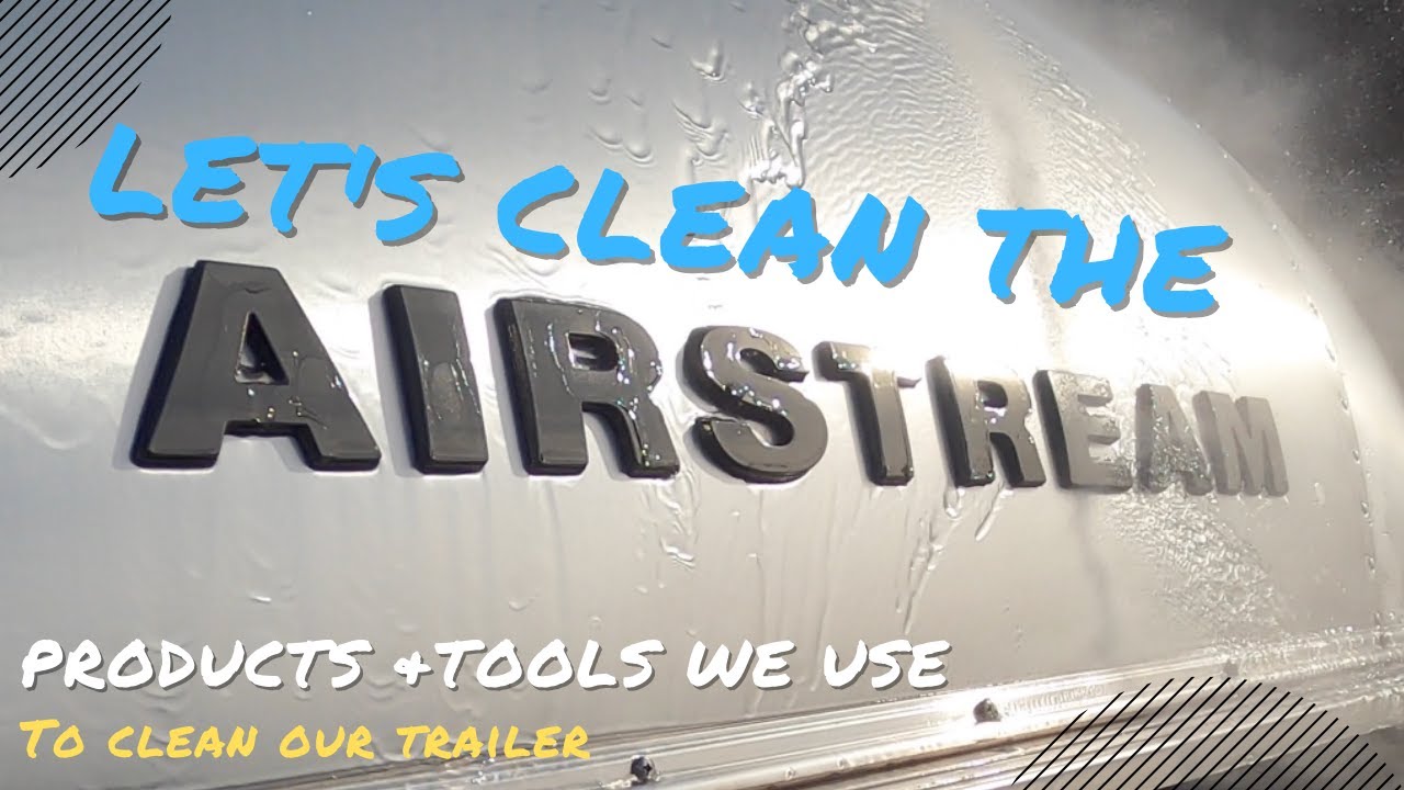 Its Time to Clean the Airstream! Products and Tools we use to clean our trailer