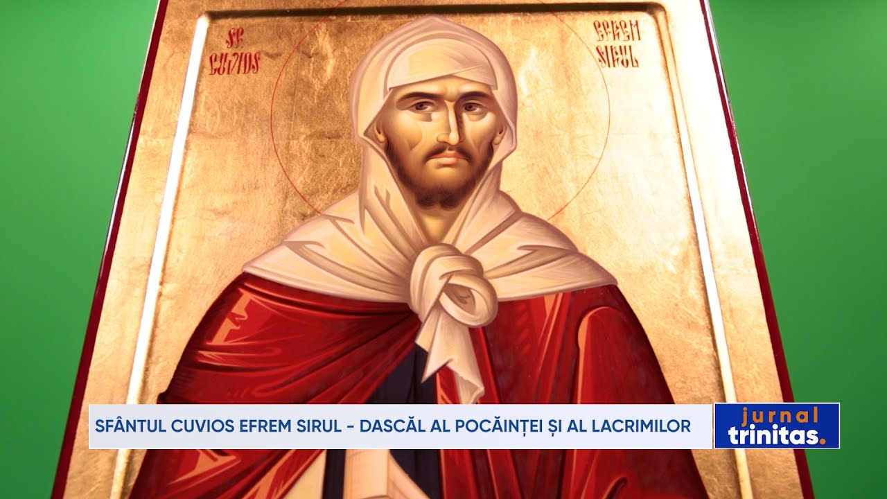 Sfântul Cuvios Efrem Sirul - dascăl al pocăinței și al lacrimilor