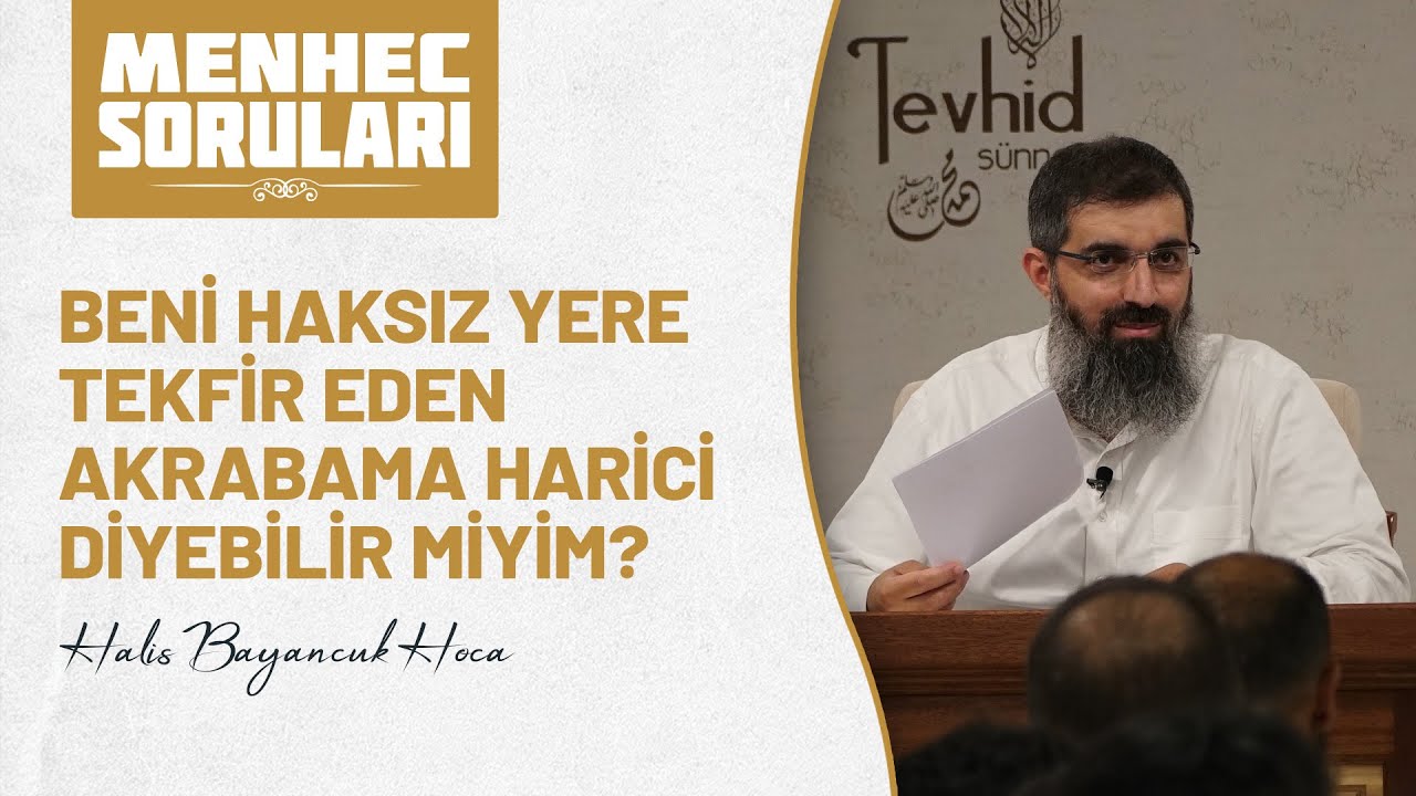 Beni haksız yere tekfir eden akrabama harici diyebilir miyim? | Halis Bayancuk Hoca (Ebu Hanzala)