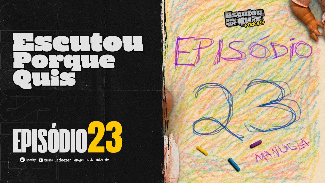 PODCAST - ESCUTOU PORQUE QUIS - Ep. 23