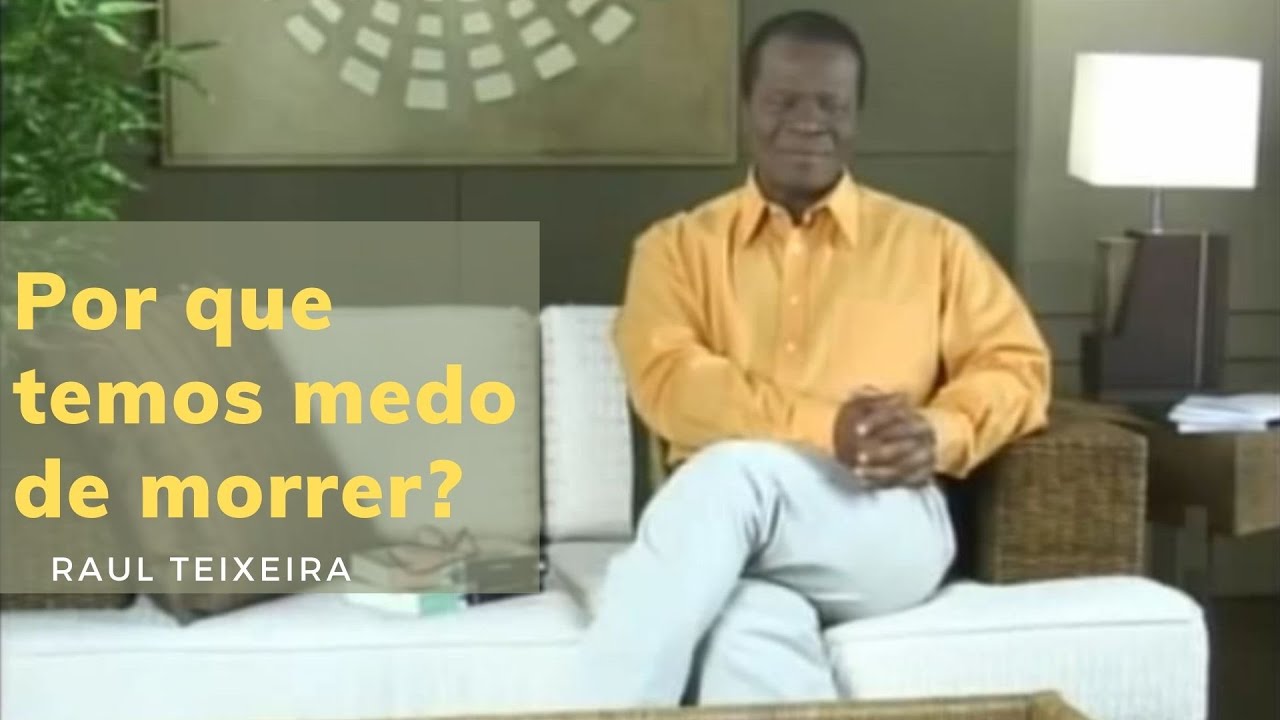 Por que temos medo de morrer? - Raul Teixeira