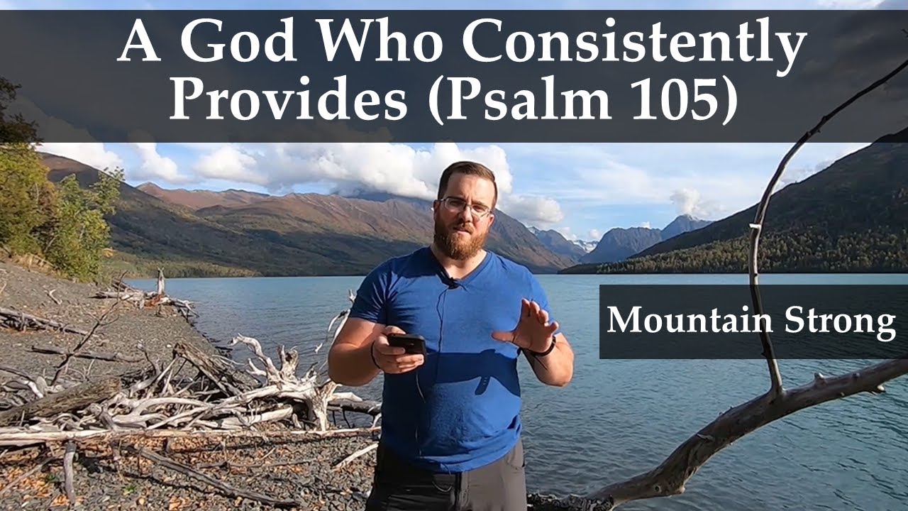 Psalm 105 - A God Who Consistently Provides (A Bible Devotional - Mountain Strong 1-36-2)
